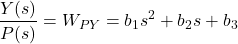 \begin{align*}\frac{Y(s)}{P(s)}=W_{PY}=b_{1}s^{2}+b_{2}s+b_{3}\end{align*}