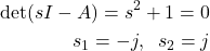 \begin{align*}\det (sI-A)=s^{2}+1=0 \\s_{1}=-j, \;\; s_{2}=j\end{align*}