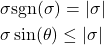 \begin{align*}& \sigma \text{sgn}(\sigma) = |\sigma| \\& \sigma \sin (\theta) \le |\sigma|\end{align*}