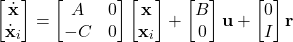 \begin{align*}\begin{bmatrix} \dot{\mathbf{x}} \\ \dot{\mathbf{x}}_{i} \end{bmatrix}=\begin{bmatrix}A & 0 \\ -C & 0  \end{bmatrix}\begin{bmatrix} \mathbf{x} \\ \mathbf{x}_{i} \end{bmatrix}+\begin{bmatrix}B \\ 0  \end{bmatrix}\mathbf{u}+\begin{bmatrix}0 \\ I  \end{bmatrix}\mathbf{r}\end{align*}