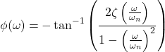 Rendered by QuickLaTeX.com \begin{align*}\phi (\omega) = - \tan^{-1} \left(\frac{2\zeta \left( \frac{\omega }{\omega_{n}} \right)}{1- \left(\frac{\omega }{\omega_{n}} \right)^{2}} \right)\end{align*}