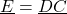 \begin{align*}\underline{E}=\underline{D}\underline{C}\end{align*}