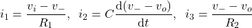 \begin{align*}i_{1}= \frac{v_{i}-v_{-}}{R_{1}}, \;\; i_{2}=C\frac{\text{d}(v_{-}-v_{o})}{\text{d}t},\;\; i_{3}=\frac{v_{-}-v_{o}}{R_{2}}\end{align*}
