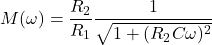 \begin{align*}M(\omega)=\frac{R_{2}}{R_{1}}\frac{1}{\sqrt{1+(R_{2}C\omega)^2}}\end{align*}