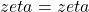 \\zeta = {zeta}