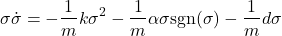 \begin{align*}\sigma \dot{\sigma}= -\frac{1}{m}k\sigma^{2} -\frac{1}{m}\alpha\sigma \text{sgn}(\sigma)-\frac{1}{m}d\sigma\end{align*}