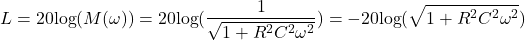 \begin{align*}L = 20  \text{log} (M(\omega)) = 20 \text{log} ( \frac{1}{\sqrt{1+R^{2}C^{2}\omega^2}} ) = - 20 \text{log} ( \sqrt{1+R^{2}C^{2}\omega^2} )\end{align*}