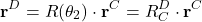 \begin{align*}\mathbf{r}^{D}=R(\theta_{2}) \cdot \mathbf{r}^{C} = R^{D}_{C} \cdot \mathbf{r}^{C}\end{align*}