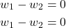 \begin{align*}& w_{1}-w_{2} =0 \\& w_{1}-w_{2} =0 \end{align*}