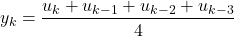 \begin{align*}y_{k}=\frac{u_{k}+u_{k-1}+u_{k-2}+u_{k-3}}{4}\end{align*}