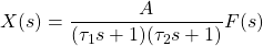 \begin{align*}X(s)=\frac{A}{(\tau_{1}s+1)(\tau_{2}s+1)}F(s)\end{align*}