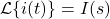 \begin{align*}\mathcal{L}\{ i(t) \} = I(s)\end{align*}