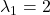 \lambda_{1}=2