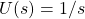 U(s)=1/s