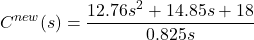 \begin{align*}C^{new}(s)=\frac{12.76 s^2 + 14.85 s + 18}{0.825 s}\end{align*}