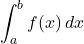 \begin{align*}\int_{a}^{b} f(x) \, dx\end{align*}