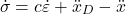 \begin{align*}\dot{\sigma} =c \dot{\varepsilon} +\ddot{x}_{D}-\ddot{x} \end{align*}