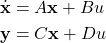 \begin{align*}\dot{\mathbf{x}}& =A\mathbf{x}+Bu \\\mathbf{y}& =C\mathbf{x}+Du\end{align*}