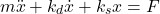 \begin{align*}m\ddot{x}+k_{d}\dot{x}+k_{s}x=F\end{align*}