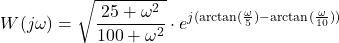 \begin{align*}W(j\omega)=\sqrt{\frac{25+\omega^{2}}{100+\omega^{2}}}\cdot e^{j(\arctan(\frac{\omega}{5})-\arctan(\frac{\omega}{10}) )}\end{align*}